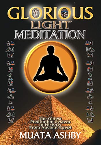 Beispielbild fr Glorious Light Meditation: Oldest System of Meditation in Human History from Ancient Egypt (Oldest Meditation System in History, from Ancient Egypt) zum Verkauf von Goodwill Southern California