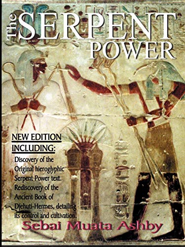 The Serpent Power: The Ancient Egyptian Mystical Wisdom of the Inner Life Force (9781884564192) by Ashby, Muata