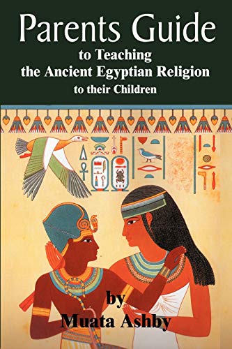 parents guide to teaching the ancient egyptian religion to their children (9781884564307) by Ashby, Muata