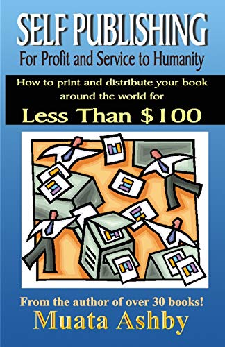 Self-Publishing For Profit and Service to Humanity: How to write, and then have your book printed and distributed around the world for less than $100 (9781884564406) by Ashby, Muata