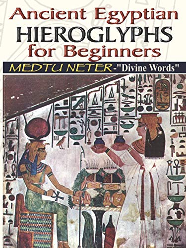 

Ancient Egyptian Hieroglyphs for Beginners: Medtu Neter- "Divine Words"
