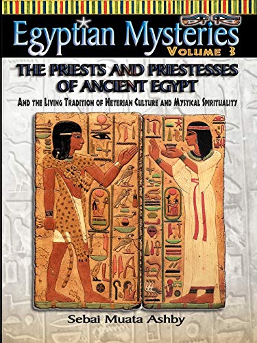 EGYPTIAN MYSTERIES: The Priests and Priestesses of Ancient Egypt. (9781884564536) by Ashby, Muata