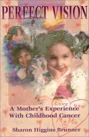 Stock image for Perfect Vision: A Mother's Experience With Childhood Cancer for sale by Ergodebooks