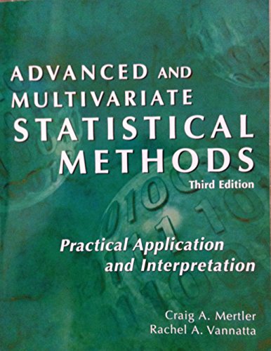 Advanced and Multivariate Statistical Methods: Practical Application and Interpretation (9781884585593) by Craig A. Mertler; Rachel A. Vannatta