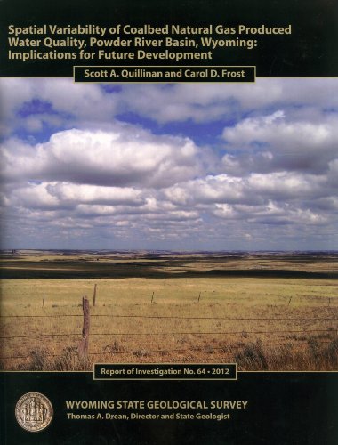 Spatial Variability of Coalbed Natural Gas Produced Water Quality, Powder River Basin, Wyoming: Implications for Future Development (Report of Investigation, No. 64) (9781884589591) by Scott A. Quillinan; Carold D. Frost