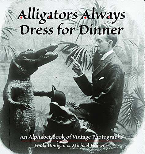 Beispielbild fr Alligators Always Dress for Dinner: An Alphabet Book of Vintage Photographs zum Verkauf von ThriftBooks-Dallas