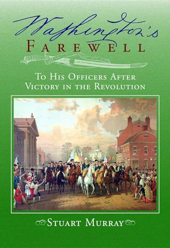 Beispielbild fr Washington's Farewell to His Officers: After Victory in the Revolution zum Verkauf von Jay W. Nelson, Bookseller, IOBA