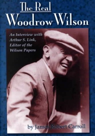 9781884592324: The Real Woodrow Wilson: An Interview with Arthur S.Link, Editor of the "Wilson Papers"