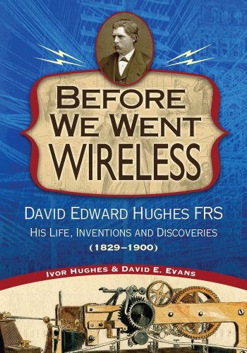 Beispielbild fr Before We Went Wireless: David Edward Hughes FRS: His Life, Inventions and Discoveries, (1829-1900) zum Verkauf von Revaluation Books