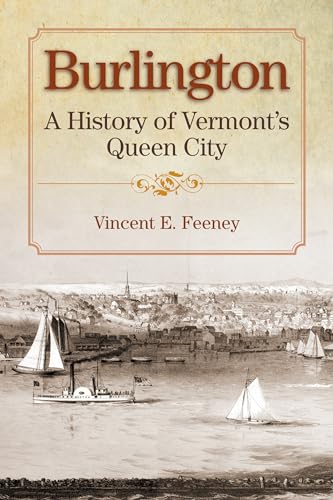 Beispielbild fr Burlington: A History of Vermont's Queen City zum Verkauf von Russell Books