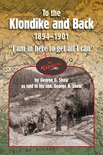 Beispielbild fr To the Klondike and Back: 1894-1901: "I Am in Here to Get All I Can" zum Verkauf von Revaluation Books