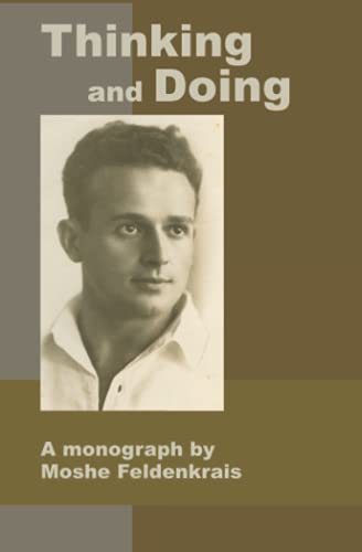 Beispielbild fr Thinking and Doing: A Monograph by Moshe Feldenkrais zum Verkauf von GreatBookPrices