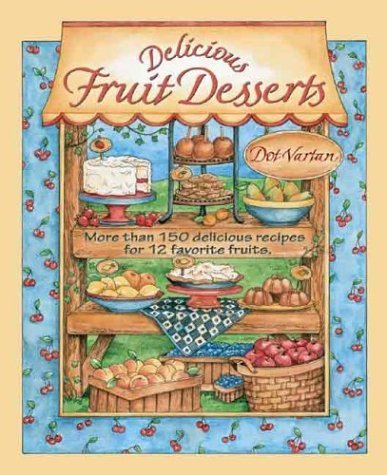 Stock image for Delicious Fruit Desserts : More than 150 Delicious Recipes for 12 Favorite Fruits for sale by Better World Books: West