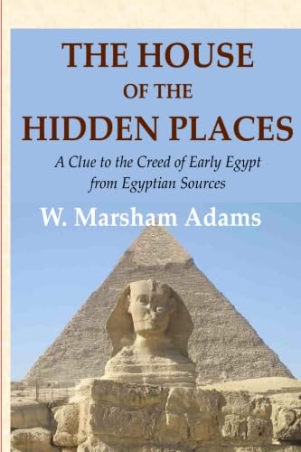 Stock image for The House of the Hidden Places: A Clue to the Creed of Early Egypt from Egyptian Sources [Large Print] for sale by Revaluation Books