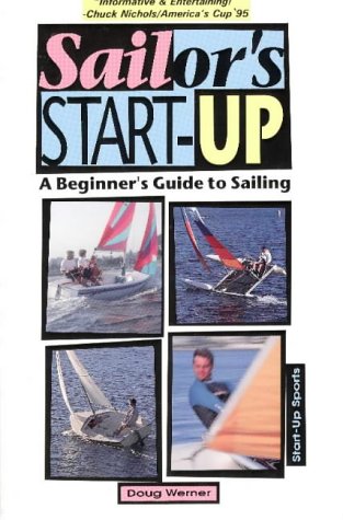 Beispielbild fr Sailor's Start-Up: A Beginner's Guide to Sailing (Start-Up Sports, No 3) zum Verkauf von Books From California