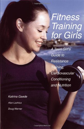 Stock image for Fitness Training for Girls: A Teen Girl's Guide to Resistance Training, Cardiovascular Conditioning and Nutrition for sale by THE SAINT BOOKSTORE