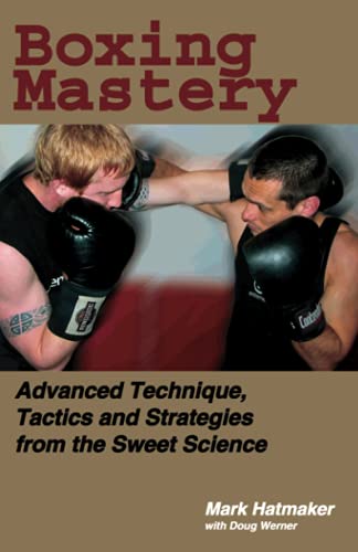 9781884654213: Boxing Mastery: Advanced Technique, Tactics, and Strategies from the Sweet Science