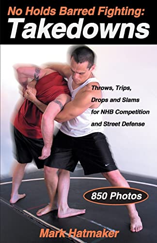 Imagen de archivo de No Holds Barred Fighting: Takedowns: Throws, Trips, Drops and Slams for NHB Competition and Street Defense (No Holds Barred Fighting series) a la venta por WorldofBooks