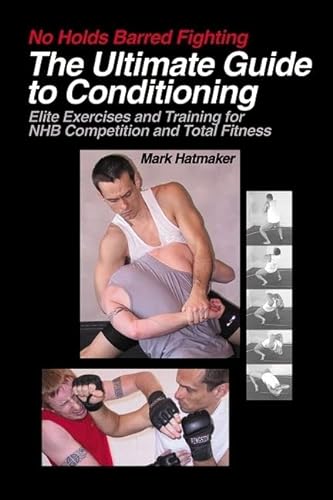 Beispielbild fr No Holds Barred Fighting: The Ultimate Guide to Conditioning: Elite Exercises and Training for NHB Competition and Total Fitness (No Holds Barred Fighting series) zum Verkauf von HPB-Diamond