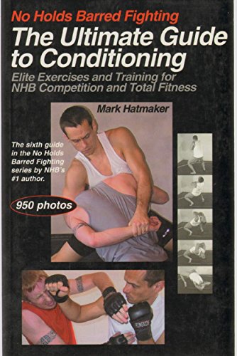 Imagen de archivo de No Holds Barred Fighting: The Ultimate Guide to Conditioning: Elite Exercises and Training for NHB Competition and Total Fitness (No Holds Barred Fighting series) a la venta por HPB-Diamond