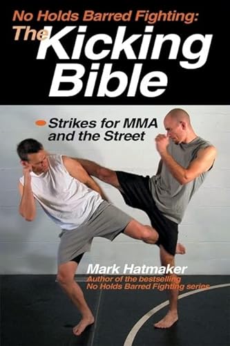 9781884654312: No Holds Barred Fighting: The Kicking Bible: Strikes for MMA and the Street (No Holds Barred Fighting series)