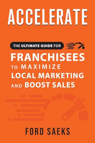 Stock image for ACCELERATE The Ultimate Guide for FRANCHISEES to Maximize Local Marketing and Boost Sales for sale by ThriftBooks-Dallas