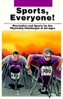 Beispielbild fr Sports, Everyone! : Recreation and Sports for the Physically Challenged of All Ages zum Verkauf von Better World Books