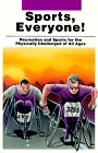 Imagen de archivo de Sports, Everyone! : Recreation and Sports for the Physically Challenged of All Ages a la venta por Better World Books