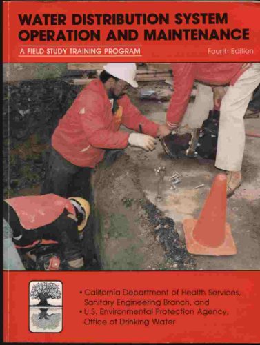 Water Distribution System Operation and Maintenance: A Field Study Training Program: Fourth Edition (9781884701320) by California Department Of Health Services; Sanitary Engineering Branch; U.S. Environmental Protection Agency; Office Of Drinking Water; Kenneth D....