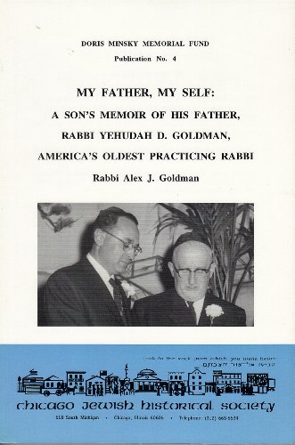 9781884703027: My father, my self: A son's memoir of his father, Rabbi Yehudah D. Goldman, America's oldest practicing rabbi (Doris Minsky Memorial Fund publication)