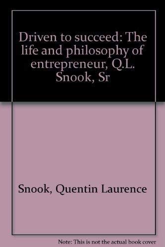 Driven to succeed: The life and philosophy of entrepreneur, Q.L. Snook, Sr (9781884707568) by Quentin Laurence Snook
