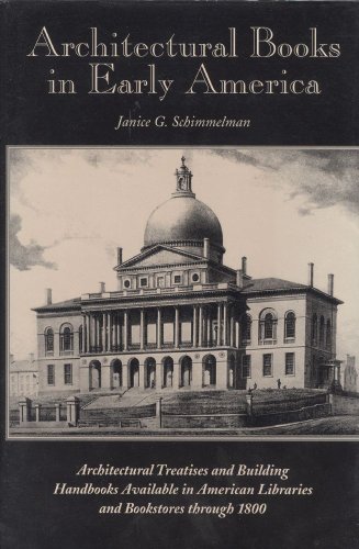 Stock image for Architectural Books in Early America: Architectural Treaties and Building Handbooks Available in American Libraries and Bookstores Through 1800 for sale by Arundel Books
