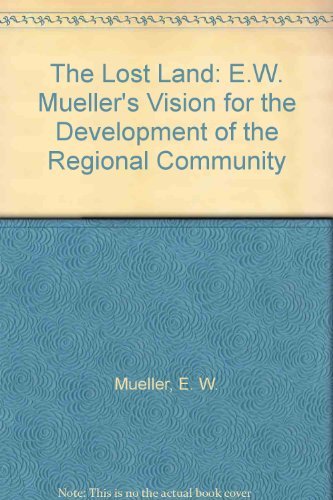 Stock image for The Lost Land: E.W. Mueller's Vision for the Development of the Regional Community for sale by Pomfret Street Books