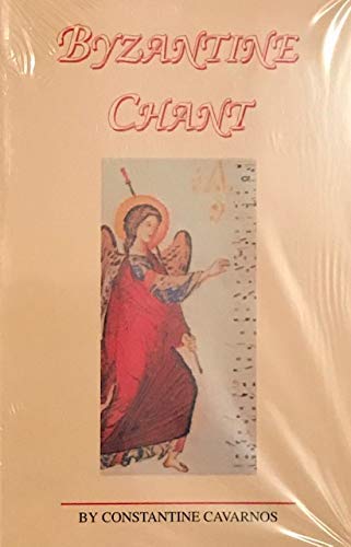 Byzantine chant: A sequel to the monograph Byzantine sacred music, containing a concise discussion of the origin of Byzantine chant, its modes, tempo, ... prosomoia, style, and other features (9781884729393) by Cavarnos, Constantine