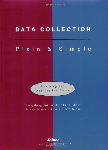 Data Collection: Plain & Simple: Learning and Application Guide (With Quick Reminder) (9781884731013) by Joiner Associates Staff