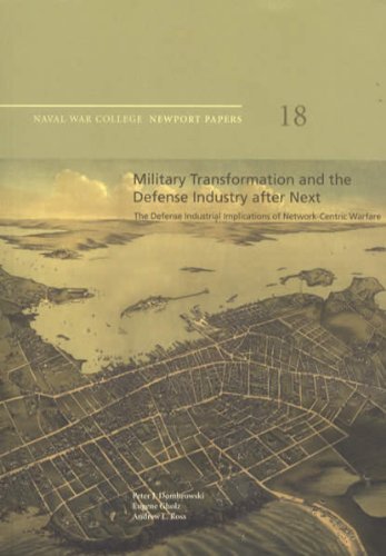 Imagen de archivo de Military Transformation and the Defense Industry After Next: The Defense Industrial Implications of Network-Centric Warfare a la venta por The Book Cellar, LLC