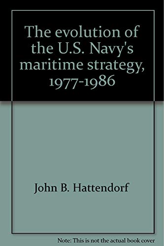 Imagen de archivo de The Evolution of the U.S. Navy's Maritime Strategy, 1977?1986 (Newport Paper) a la venta por HPB-Emerald