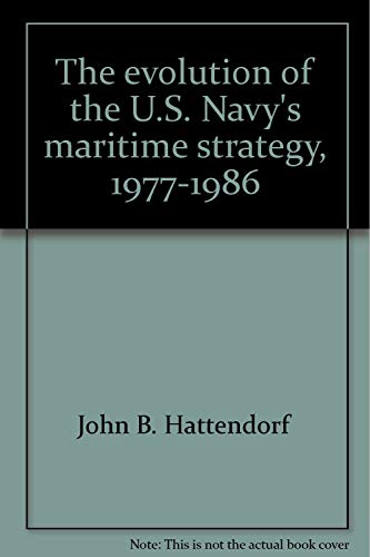 Stock image for The Evolution of the U.S. Navy's Maritime Strategy, 1977?1986 (Newport Paper) for sale by HPB-Emerald