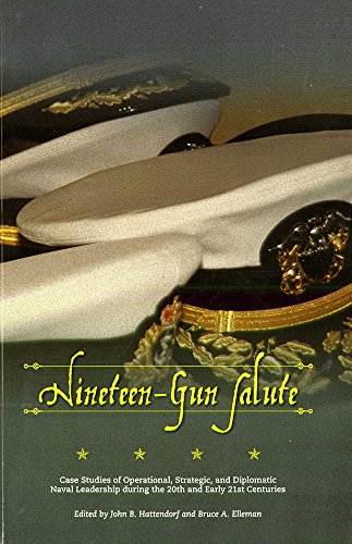 Beispielbild fr Nineteen-Gun Salute : Case Studies of Operational, Strategic, and Diplomatic Naval Leadership During the 20th and Early 21st Centuries zum Verkauf von Better World Books