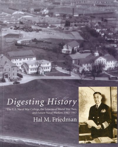 Beispielbild fr Digesting History: The U.S. Naval War College, the Lessons of World War Two, and Future Naval Warfare, 1945-1947 zum Verkauf von ThriftBooks-Dallas