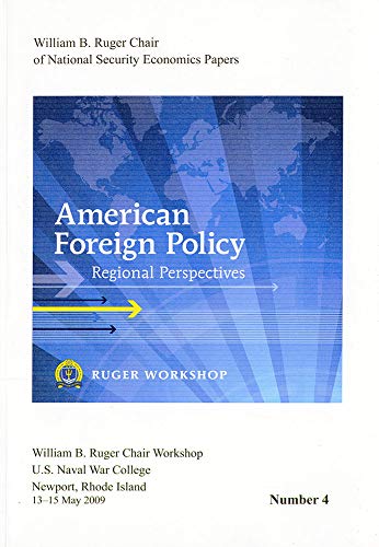 Stock image for American Foreign Policy: Regional Perspectives: Proceedings, a Workshop Sponsored by the William B. Ruger Chair of National Security Economics, . Chair of National Security Economics Papers) for sale by Irish Booksellers