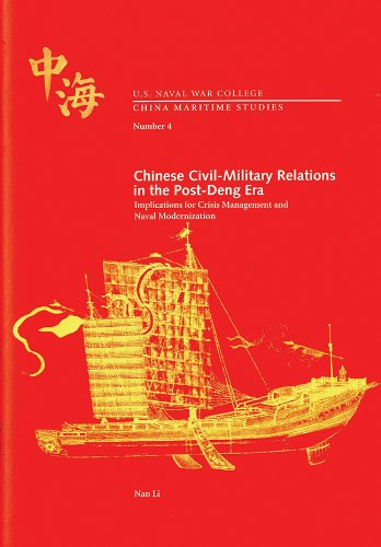 Stock image for Chinese Civil-Military Relations in the Post-Deng Era: Implications for Crisis Management and Naval Modernization (China Maritime Studies) for sale by Irish Booksellers