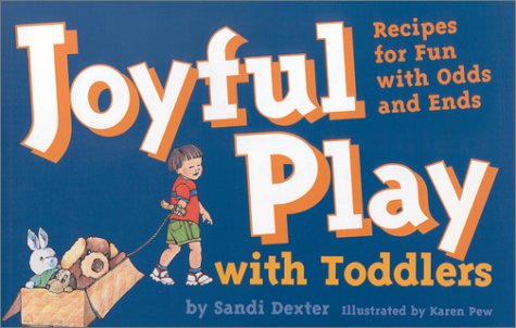 Imagen de archivo de Joyful Play with Toddlers : Recipes for Fun with Odds and Ends a la venta por Better World Books