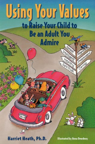 Using Your Values to Raise Your Child to: Be an Adult You Admire (9781884734373) by Harriet Heath; Anna Dewdney
