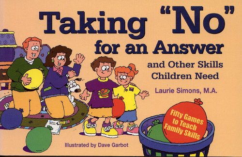 Stock image for Taking No for an Answer and Other Skills Children Need : 50 Games to Teach Family Skills for sale by Better World Books