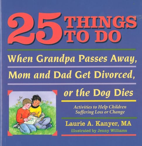 Stock image for 25 Things to Do When Grandpa Passes Away, Mom and Dad Get Divorced, or the Dog Dies Activities to Help Children Heal After a Loss or Change for sale by PBShop.store US