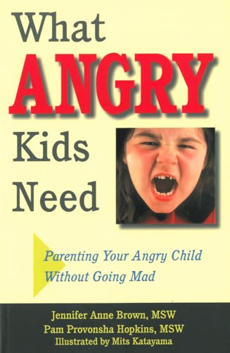 9781884734847: What Angry Kids Need: Parenting Your Angry Child Without Going Mad