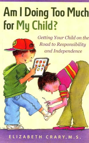 Beispielbild fr Am I Doing Too Much for My Child? : Guiding Your Child on the Road to Responsibility and Independence zum Verkauf von Better World Books