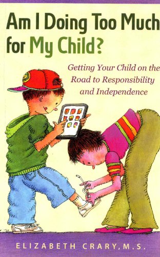 Stock image for Am I Doing Too Much for My Child?: Getting Your Child on the Road to Responsibility and Independence for sale by SecondSale