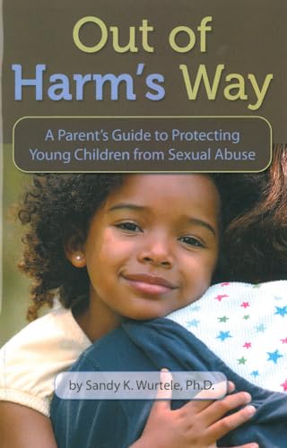 Imagen de archivo de Out of Harm's Way : A Parent's Guide to Protecting Young Children from Sexual Abuse a la venta por Better World Books: West